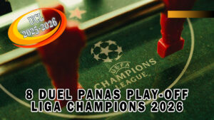 8 Duel Panas Play-Off Liga Champions 2026