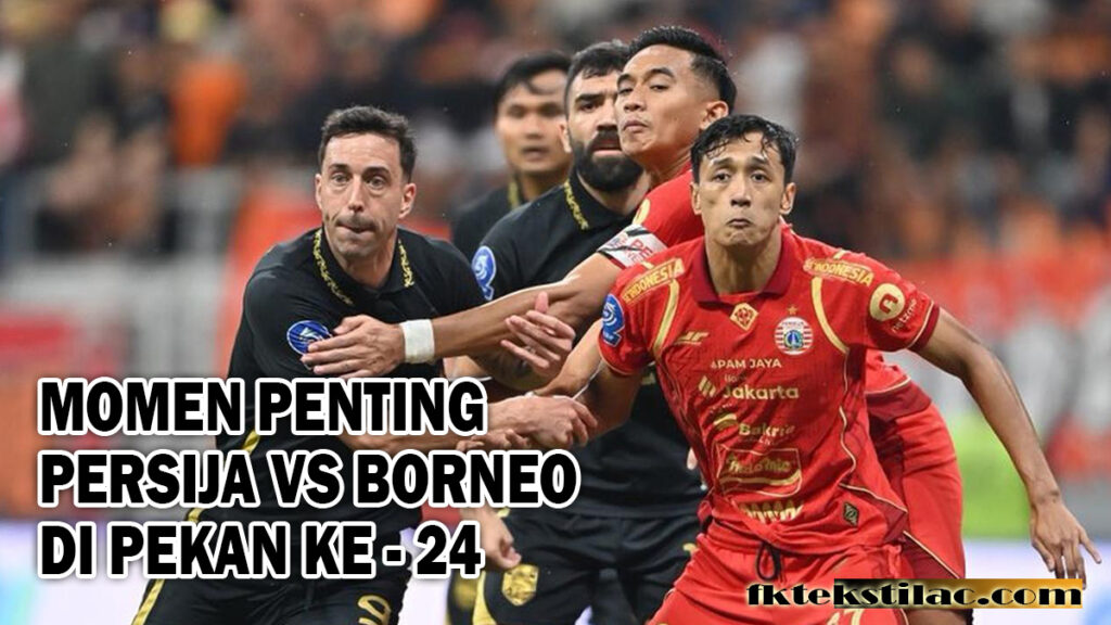 MOMEN PENTING PERSIJA VS BORNEO FC PEKAN 24