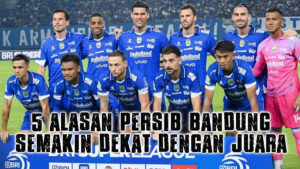 5 alasan persib bandung semakin dekat dengan juara