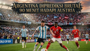Argentina Diprediksi Brutal 90 Menit Hadapi Austria