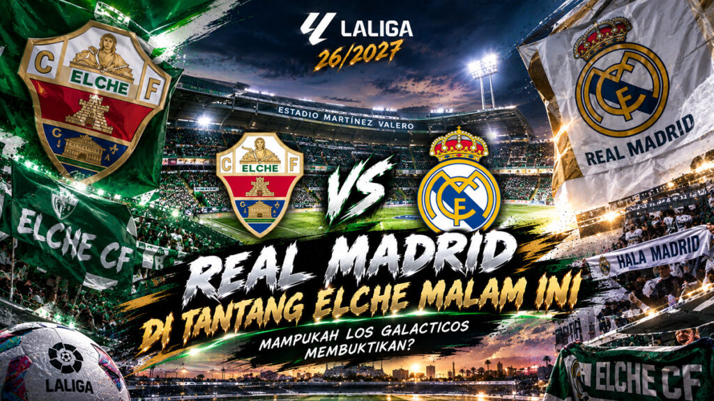 Elche Tantang Madrid dengan Performa Solid