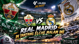 Elche Tantang Madrid dengan Performa Solid