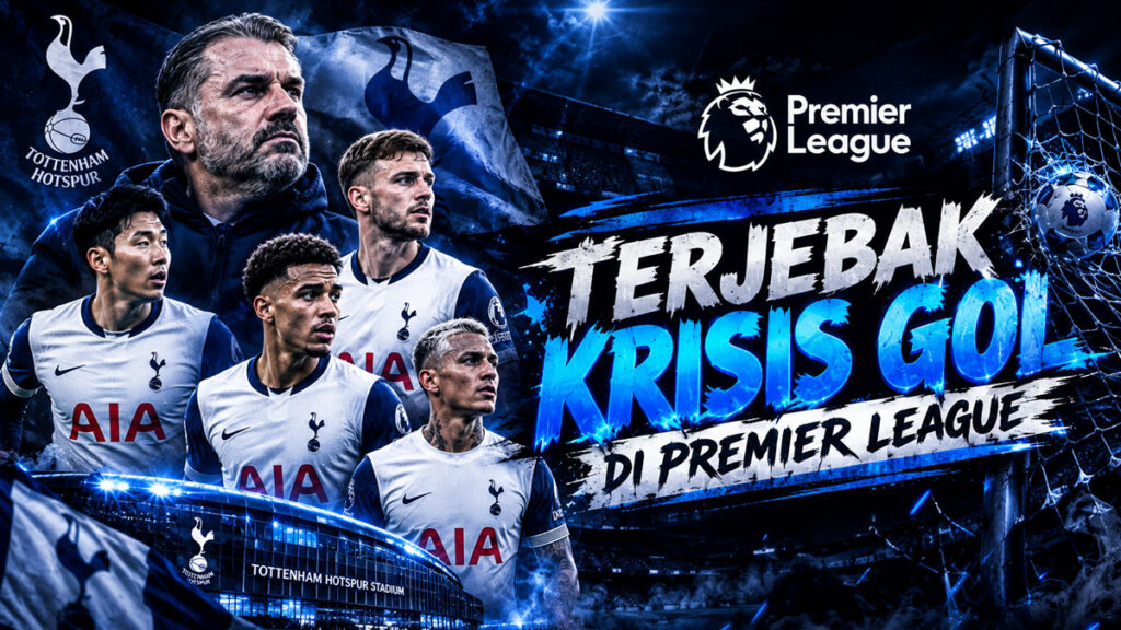 Tottenham Terjebak Krisis Gol di Premier League